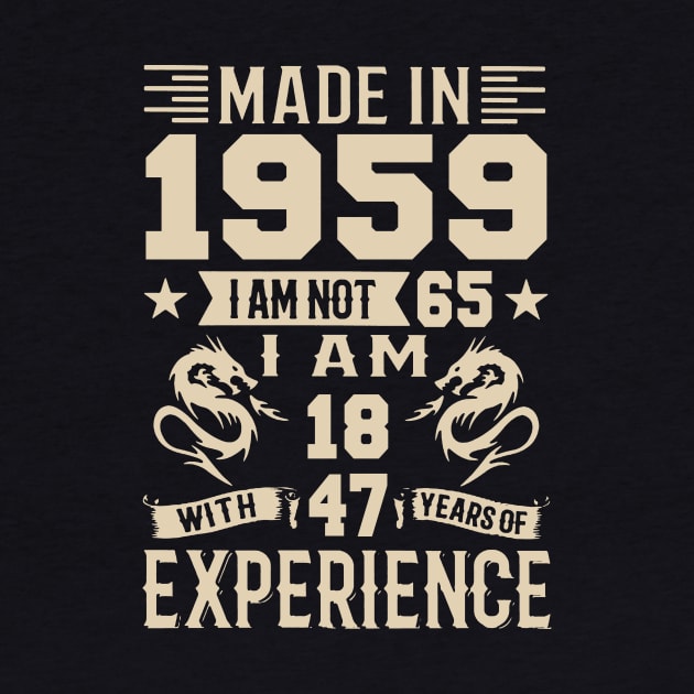 Made In 1959 I Am Not 65 I Am 18 With 47 Years Of Experience by Happy Solstice